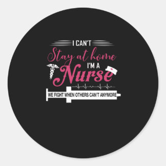 Nurse Gift | I Can't Stay At Home I'm Nurse Classic Round Sticker