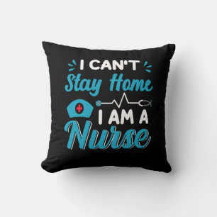 Nurse Gift I Can't Stay Home Throw Pillow