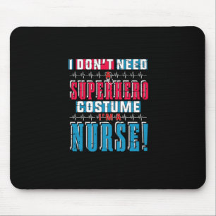 Nurse Gift I Do Not Need A Superhero Mouse Pad
