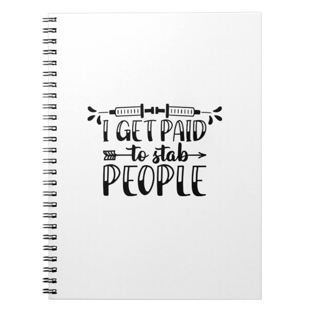 Nurse Gift I Get Paid To Stab People Notebook (Front)