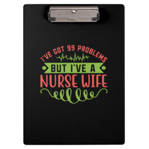 Nurse Gift I Have Got 99 Problems Clipboard