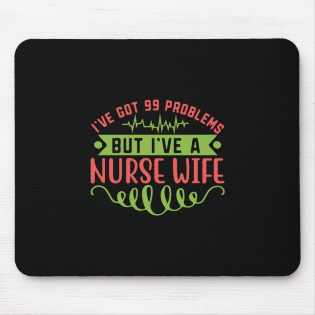 Nurse Gift | I Have Got 99 Problems Mouse Pad (Front)