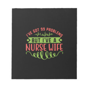 Nurse Gift I Have Got 99 Problems Notepad