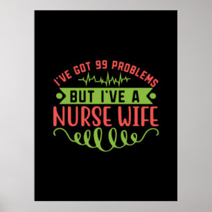 Nurse Gift   I Have Got 99 Problems Poster