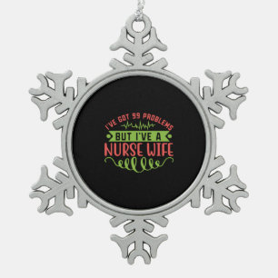 Nurse Gift   I Have Got 99 Problems Snowflake Pewter Christmas Ornament