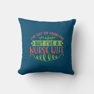 Nurse Gift I Have Got 99 Problems Throw Pillow