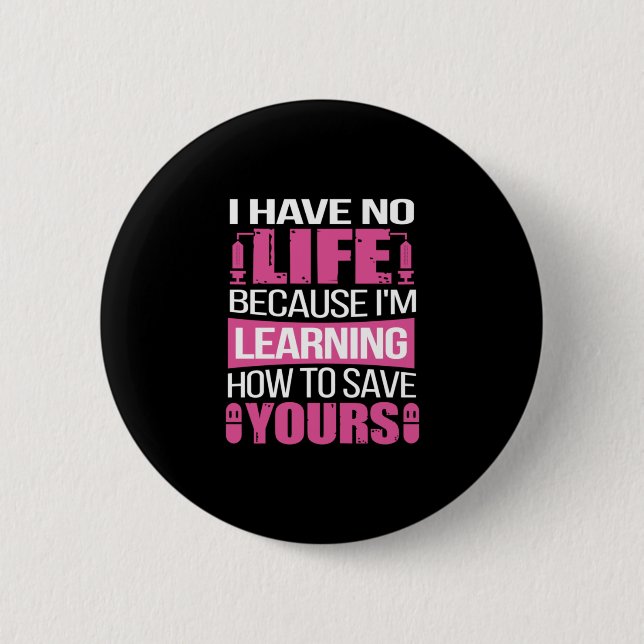 Nurse Gift | I Have No Life Because  I Am Learning 2 Inch Round Button (Front)