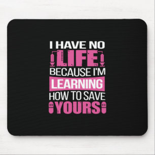 Nurse Gift   I Have No Life Because  I Am Learning Mouse Pad