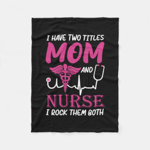 Nurse Gift   I Have Two Titles Mom And Nurse Fleece Blanket