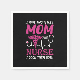 Nurse Gift I Have Two Titles Mom And Nurse Napkin