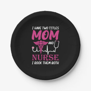 Nurse Gift I Have Two Titles Mom And Nurse Paper Plate