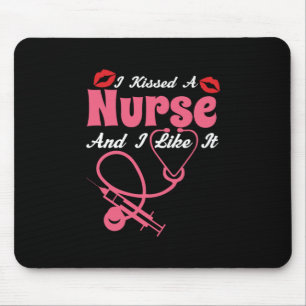 Nurse Gift I Kissed A Nurse And I Like It Mouse Pad