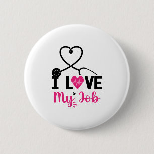 Nurse Gift I Love My Job 2 Inch Round Button