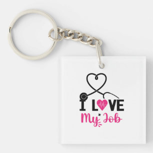 Nurse Gift I Love My Job Keychain