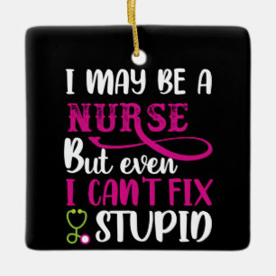 Nurse Gift I May Be A Nurse Ceramic Ornament