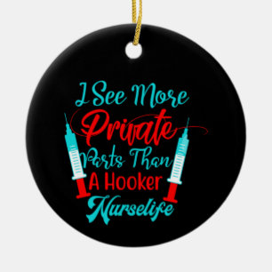 Nurse Gift I See More Private Parts Ceramic Ornament