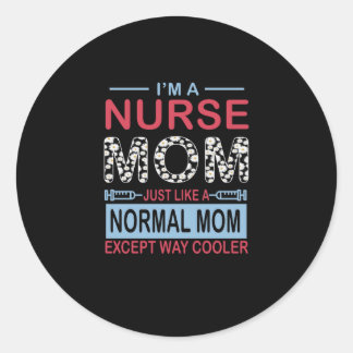 Nurse Gift | I'm A Nurse Mom Except Way Cooler Classic Round Sticker