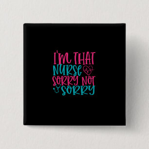 Nurse Gift Im That Nurse Sorry Not Sorry 2 Inch Square Button