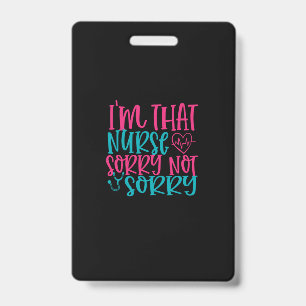 Nurse Gift Im That Nurse Sorry Not Sorry Badge