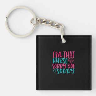Nurse Gift Im That Nurse Sorry Not Sorry Keychain