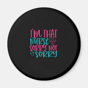Nurse Gift Im That Nurse Sorry Not Sorry Magnet