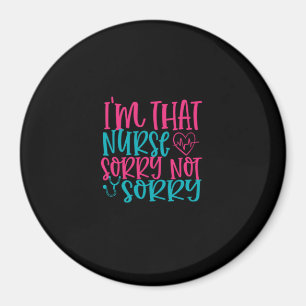 Nurse Gift Im That Nurse Sorry Not Sorry Magnet