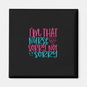 Nurse Gift Im That Nurse Sorry Not Sorry Magnet