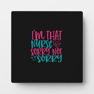 Nurse Gift Im That Nurse Sorry Not Sorry Plaque