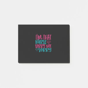 Nurse Gift   Im That Nurse Sorry Not Sorry Post-it Notes