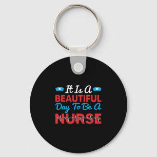 Nurse Gift   It Is A Beautiful Day To Be A Nurse Keychain