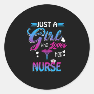 Nurse Gift   Just A Girl Who Loves Her Nurse Classic Round Sticker