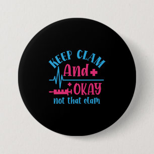 Nurse Gift   Keep Calm And Okay Not That Clam 3 Inch Round Button