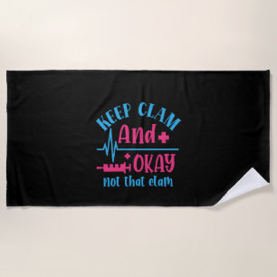 Nurse Gift Keep Calm And Okay Not That Clam Beach Towel