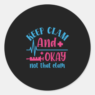Nurse Gift Keep Calm And Okay Not That Clam Classic Round Sticker