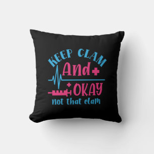 Nurse Gift   Keep Calm And Okay Not That Clam Throw Pillow