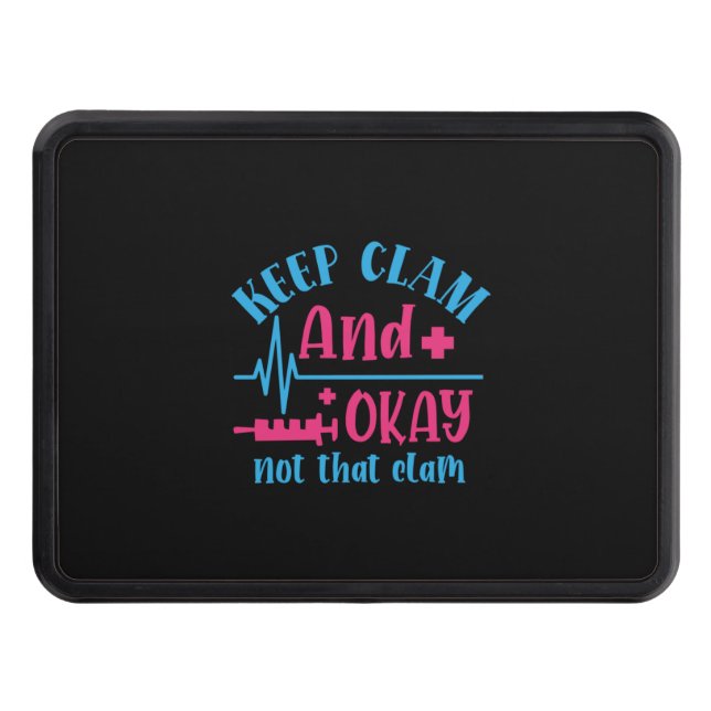 Nurse Gift | Keep Calm And Okay Not That Clam Trailer Hitch Cover (Front)