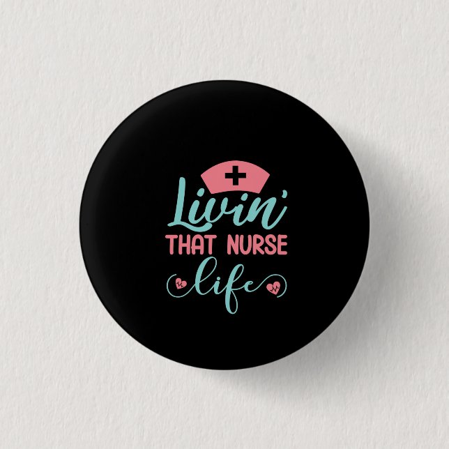 Nurse Gift Livin That Nurse Life 1 Inch Round Button (Front)