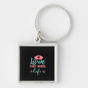 Nurse Gift Livin That Nurse Life Keychain