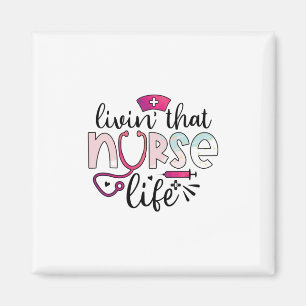 Nurse Gift   Livin That Nurse Life Magnet