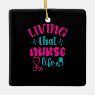 Nurse Gift Living That Nurse Life Ceramic Ornament