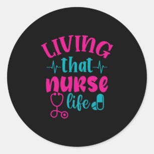 Nurse Gift Living That Nurse Life Classic Round Sticker