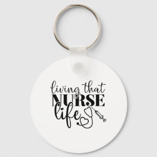 Nurse Gift Living That Nurse Life Keychain
