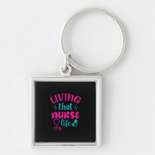 Nurse Gift Living That Nurse Life Keychain