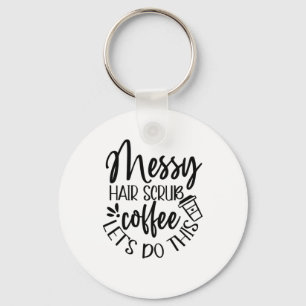 Nurse Gift Messy Hair Scrub Coffee Let's Do This Keychain