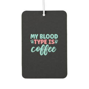 Nurse Gift   My Blood Type Is Coffee Air Freshener