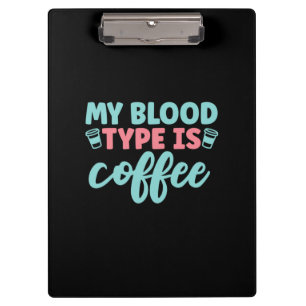 Nurse Gift My Blood Type Is Coffee Clipboard