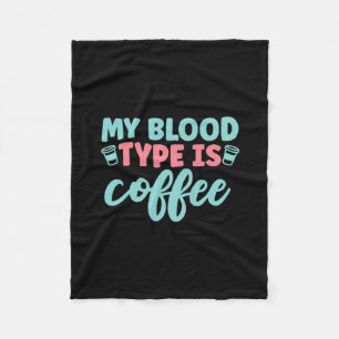 Nurse Gift My Blood Type Is Coffee Fleece Blanket