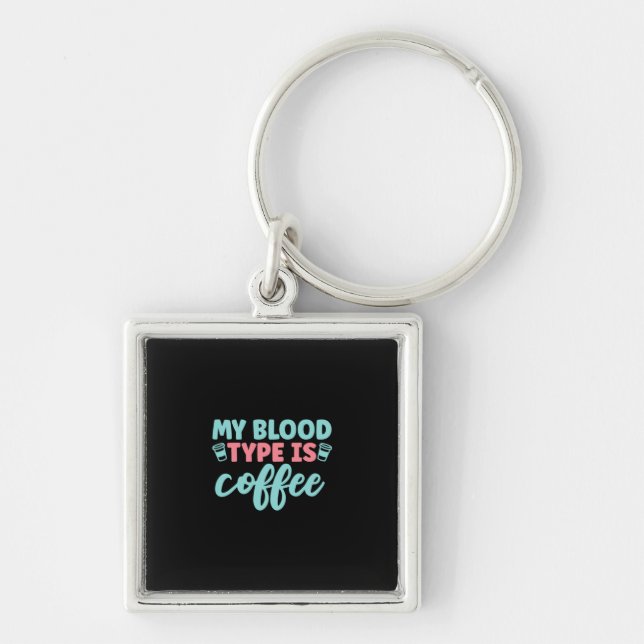 Nurse Gift | My Blood Type Is Coffee Keychain (Front)