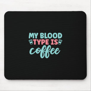 Nurse Gift My Blood Type Is Coffee Mouse Pad