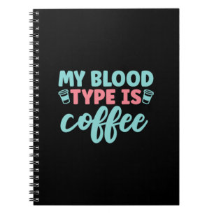 Nurse Gift My Blood Type Is Coffee Notebook